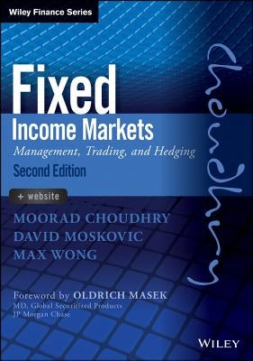 Fixed Income Markets: Management, Trading and Hedging by Choudhry, Moorad