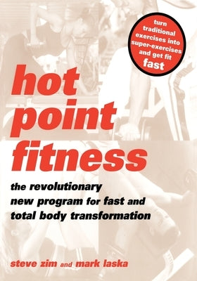 Hot Point Fitness: The Revolutionary New Program for Fast and Total Body Transformation by Zim, Steve