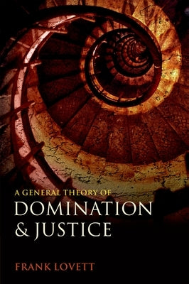 A General Theory of Domination and Justice by Lovett, Frank