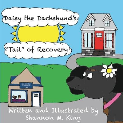 Daisy the Dachshund's Tail of Recovery by King, Shannon
