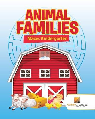 Animal Families: Mazes Kindergarten by Activity Crusades