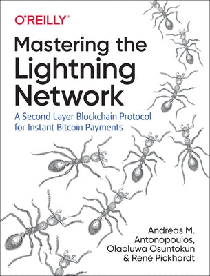 Mastering the Lightning Network: A Second Layer Blockchain Protocol for Instant Bitcoin Payments by Antonopoulos, Andreas M.