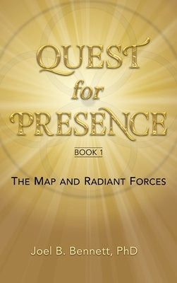 Quest for Presence Book 1: The Map and Radiant Forces by Bennett, Joel