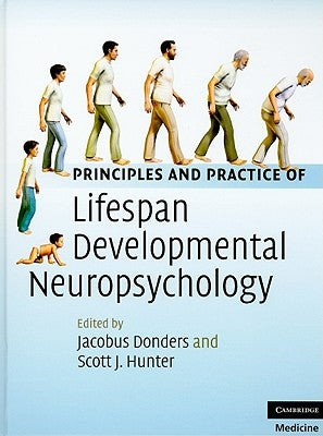 Principles and Practice of Lifespan Developmental Neuropsychology by Donders, Jacobus
