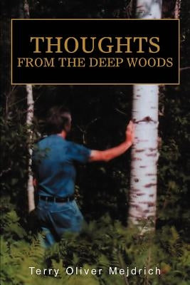 Thoughts from the deep woods by Mejdrich, Terry Oliver
