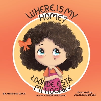 Where is my home? / Dónde está mi hogar?: A story in English and Spanish by Wind, Annaluisa