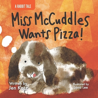 Miss McCuddles Wants Pizza!: A Rabbit Tale by Lee, Lana