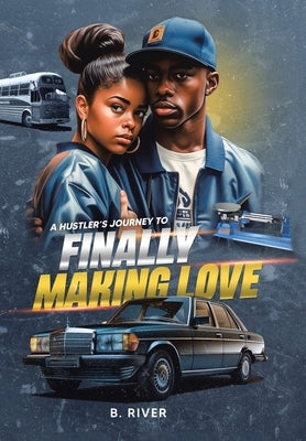 A Hustler's Journey to Finally Making Love by River, B.