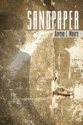 Sandpaper: a collection of poetry by Moore, Ravenn L.