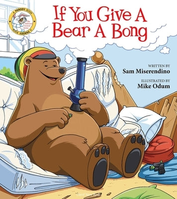 If You Give a Bear a Bong by Miserendino, Sam