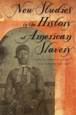 New Studies in the History of American Slavery by Baptist, Edward E.