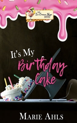 It's My Birthday Cake by Ahls, Marie