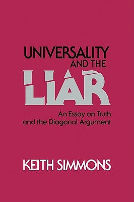 Universality and the Liar: An Essay on Truth and the Diagonal Argument by Simmons, Keith