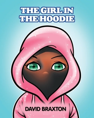 The Girl In The Hoodie by Braxton, David