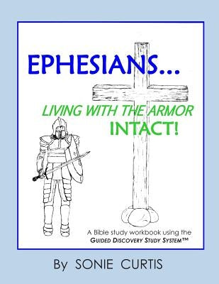 Ephesians: Living with the Armor Intact! by Curtis, Sonie