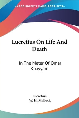 Lucretius On Life And Death: In The Meter Of Omar Khayyam by Lucretius