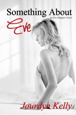 Something About Eve: An Eve Sumptor Novel by Kelly, Jourdyn