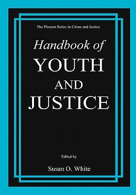 Handbook of Youth and Justice by White, Susan O.