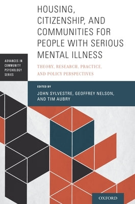 Housing, Citizenship, and Communities for People with Serious Mental Illness: Theory, Research, Practice, and Policy Perspectives by Sylvestre, John