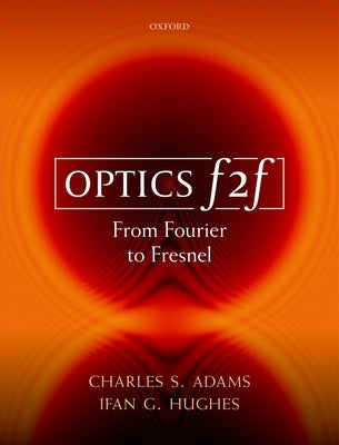 Optics F2f: From Fourier to Fresnel by Adams, Charles S.