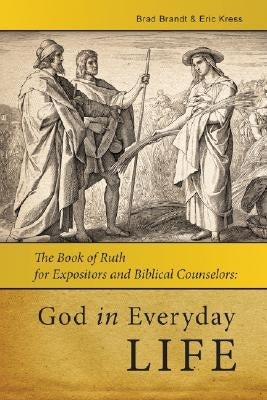 God in Everday Life: The Book of Ruth for Expositors and Biblical Counselors by Kress, Eric