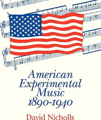 American Experimental Music 1890-1940 by Nicholls, David