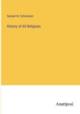 History of All Religions by Schmucker, Samuel M.