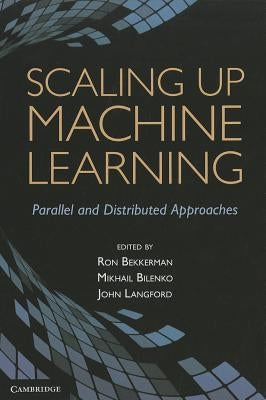 Scaling Up Machine Learning: Parallel and Distributed Approaches by Bekkerman, Ron