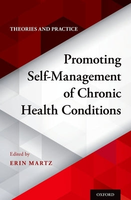 Promoting Self-Management of Chronic Health Conditions: Theories and Practice by Martz, Erin