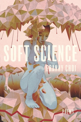 Soft Science by Choi, Franny