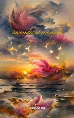 tacenda at eventide by Tan, Victoria