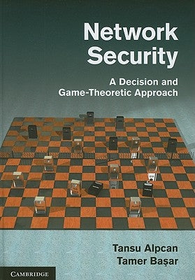 Network Security: A Decision and Game-Theoretic Approach by Alpcan, Tansu