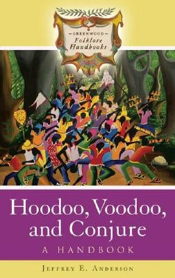 Hoodoo, Voodoo, and Conjure: A Handbook by Anderson, Jeffrey E.