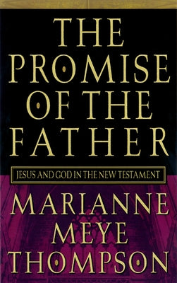 The Promise of the Father: Jesus and God in the New Testament by Thompson, Marianne Meye