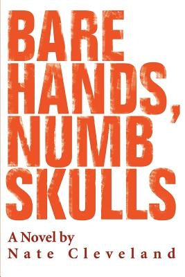 Bare Hands, Numb Skulls by Cleveland, Nate