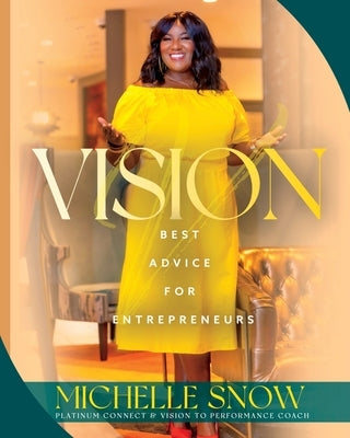 Vision: Best Advice for Entrepreneurs by Snow, Michelle
