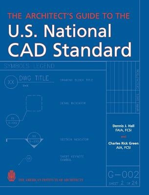 The Architect's Guide to the U.S. National CAD Standard by Hall, Dennis J.