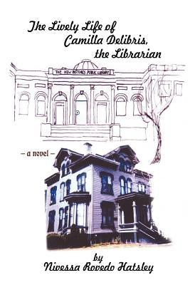 The Lively Life of Camilla Delibris, the Librarian by Hatsley, Nivessa Rovedo