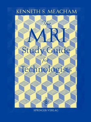 The MRI Study Guide for Technologists by Meacham, Kenneth S.