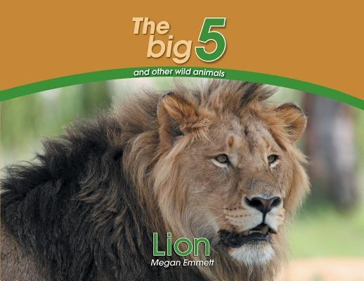 Lion: The Big 5 and other wild animals by Emmett, Megan