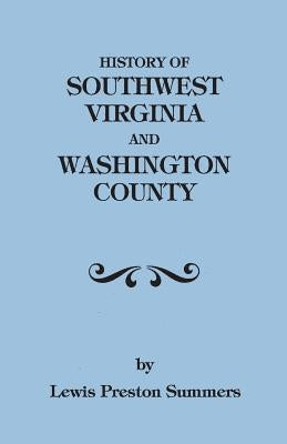 History of Southwest Virginia, 1746-1786; Washington County, 1777-1870 by Summers, Lewis Preston