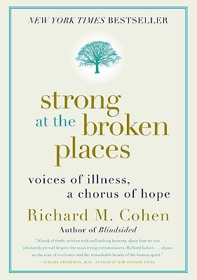 Strong at the Broken Places: Voices of Illness, a Chorus of Hope by Cohen, Richard M.
