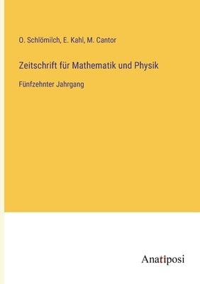 Zeitschrift für Mathematik und Physik: Fünfzehnter Jahrgang by Schl&#246;milch, O.