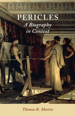 Pericles: A Biography in Context by Martin, Thomas R.