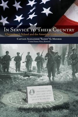 In Service to Their Country: Christchurch School and the American Uniformed Services by Monroe, Alexander G.