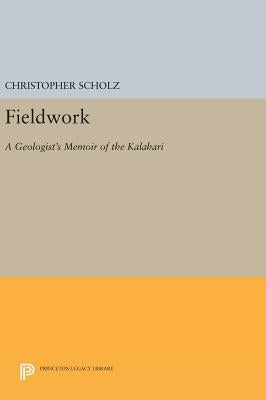 Fieldwork: A Geologist's Memoir of the Kalahari by Scholz, Christopher