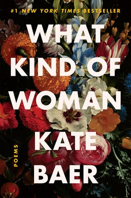 What Kind of Woman: Poems by Baer, Kate