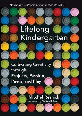 Lifelong Kindergarten: Cultivating Creativity Through Projects, Passion, Peers, and Play by Resnick, Mitchel