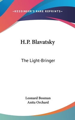 H.P. Blavatsky: The Light-Bringer by Bosman, Leonard