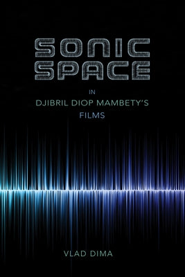 Sonic Space in Djibril Diop Mambety's Films by Dima, Vlad